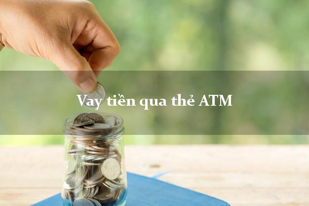 Vay tiền qua thẻ ATM ở ngân hàng nào tốt nhất hiện nay?